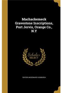 Machackemeck Gravestone Inscriptions, Port Jervis, Orange Co., N.Y