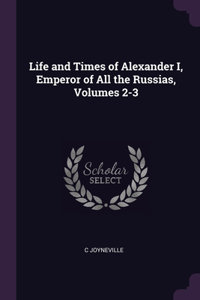 Life and Times of Alexander I, Emperor of All the Russias, Volumes 2-3