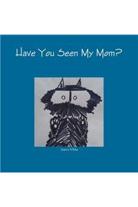 Have You Seen My Mom?
