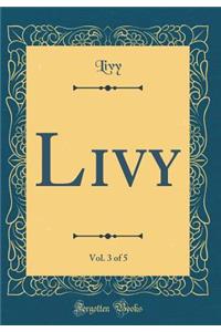 Livy, Vol. 3 of 5 (Classic Reprint)