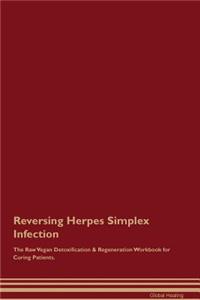 Reversing Herpes Simplex Infection the Raw Vegan Detoxification & Regeneration Workbook for Curing Patients