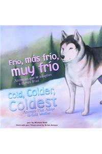 Frio, Mas Frio, Muy Frio/Cold, Colder, Coldest: Animales Que Se Adaptan A Climas Frios/Animals That Adapt To Cold Weather: Animales que se adaptan a climas frios/Animals That Adapt to Cold Weather