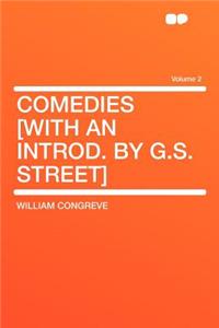 Comedies [with an Introd. by G.S. Street] Volume 2