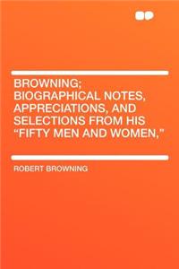 Browning; Biographical Notes, Appreciations, and Selections from His 