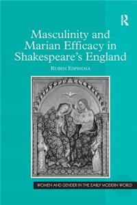 Masculinity and Marian Efficacy in Shakespeare's England