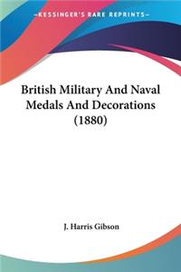 British Military And Naval Medals And Decorations (1880)