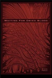 Waiting For Dried Blood