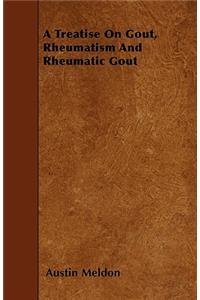 A Treatise On Gout, Rheumatism And Rheumatic Gout