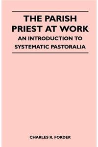 Parish Priest At Work - An Introduction To Systematic Pastoralia