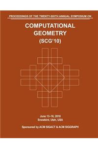 SCG 10 Proceedings of the 26th Annual Symposium on Computational Geometry