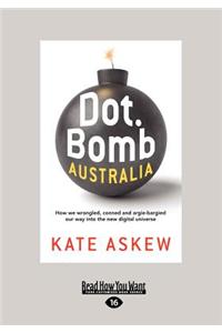 Dot.Bomb Australia: How We Wrangled, Conned and Argie-Bargied Our Way Into the New Digital Universe (Large Print 16pt)