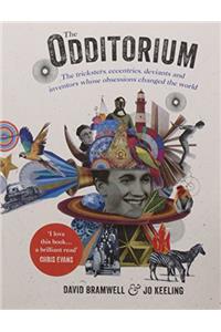 The Odditorium: The Tricksters, Eccentrics, Deviants and Inventors Whose Obsessions Changed the World
