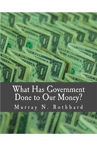 What Has Government Done to Our Money? (Large Print Edition)