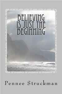 Believing Is Just The Beginning