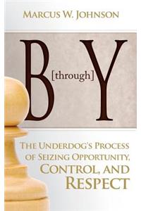 B Through Y: The Underdog's Process of Seizing Opportunity, Control, and Respect