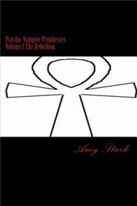 Psychic Vampire Prophecies Volume3 The Rebellion