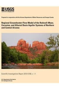 Regional Groundwater-Flow Model of the Redwall-Muav, Coconino, and Alluvial Basin Aquifer Systems of Northern and Central Arizona