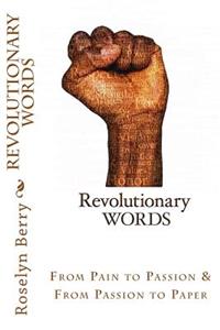 Revolutionary Words: From Pain to Passion & From Passion to Paper