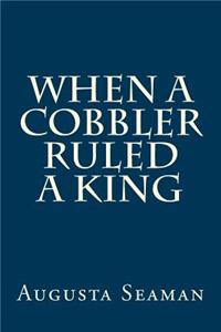 When a Cobbler Ruled a King