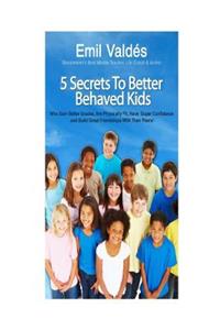 Emil Valdes' 5 Secrets To Better Behaved Kids