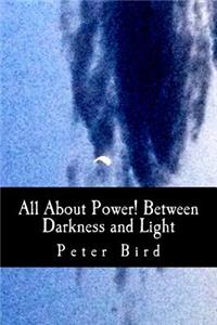 All About Power! Between Darkness and Light