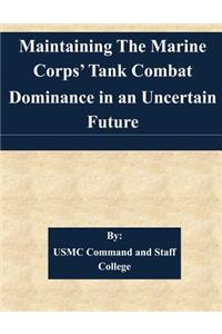 Maintaining The Marine Corps' Tank Combat Dominance in an Uncertain Future