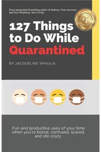 127 Things to Do While Quarantined
