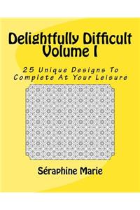 Delightfully Difficult Volume I