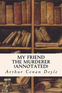 My Friend the Murderer (Annotated)