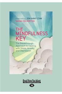 The Mindfulness Key: The Breakthrough Approach to Dealing with Stress, Anxiety and Depression (Large Print 16pt)