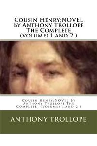 Cousin Henry;NOVEL By Anthony Trollope The Complete (volume) 1, and 2 )