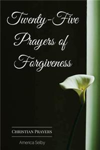 Twenty-Five Prayers of Forgiveness