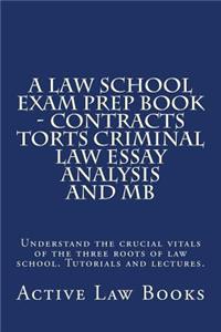 A Law School Exam Prep Book - Contracts Torts Criminal Law Essay Analysis and MB