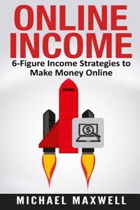 Online Income: 6-Figure Income Strategies to Make Money Online