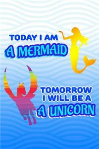 Today I Am A Mermaid Tomorrow I Will Be A Unicorn