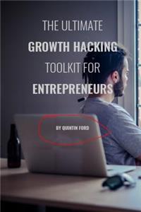 The Ultimate Growth Hacking Toolkit for Entrepreneurs