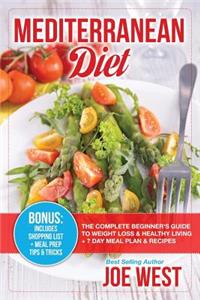 Mediterranean Diet: The Complete Beginner's Guide to Weight Loss & Healthy Living + 7 Day Meal Plan & Recipes