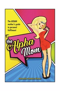 Alpha Mom: The Asian Mother's Guide to Personal Fulfillment