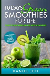 10 Days Green Smoothies for Life: 10 Days to Lose Weight and Feel Great in Your Body