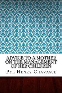 Advice to a Mother on the Management of her Children