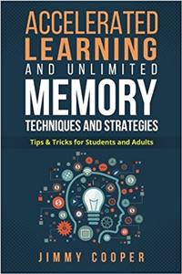 Accelerated Learning and Unlimited Memory Techniques and Strategies