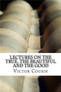 Lectures on the true, the beautiful and the good