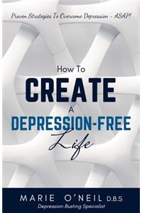 How To Create A Depression-Free Life