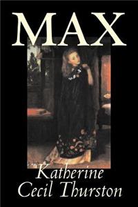 Max by Katherine Cecil Thurston, Fiction, Literary