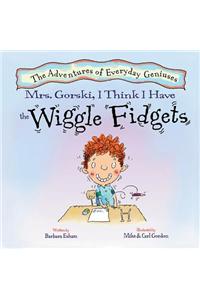 Mrs. Gorski, I Think I Have the Wiggle Fidgets