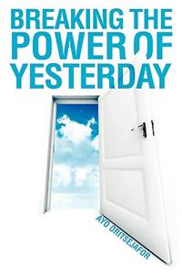 Breaking the Power of Yesterday