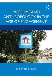 Museums and Anthropology in the Age of Engagement