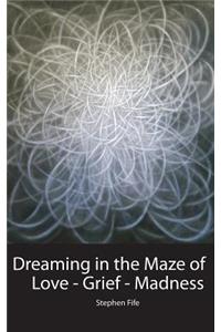 Dreaming in the Maze of Love-Grief-Madness