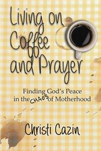Living on Coffee and Prayer