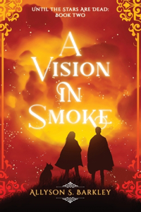 Vision in Smoke: Book 2 of the Until the Stars Are Dead Series